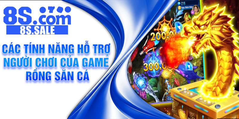 Các tính năng hỗ trợ người chơi của game Rồng săn cá
