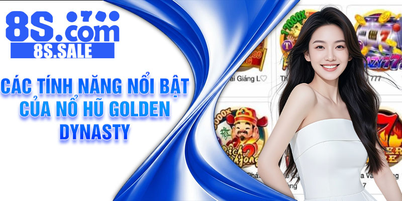 Các tính năng nổi bật của nổ hũ Golden Dynasty