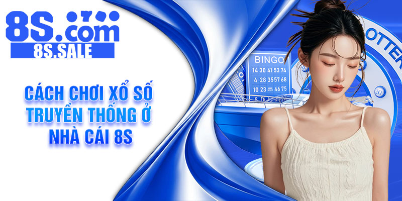 Cách chơi xổ số truyền thống ở nhà cái 8s