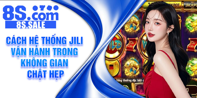 Cách hệ thống JILI vận hành trong không gian chật hẹp