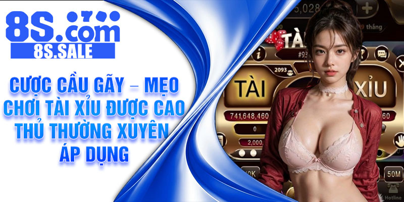 Cược cầu gãy – Mẹo chơi tài xỉu được cao thủ thường xuyên áp dụng