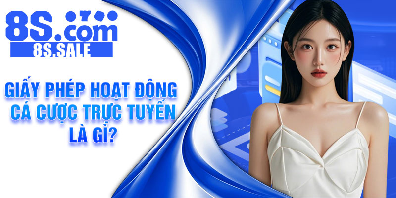 Giấy phép hoạt động cá cược trực tuyến là gì?