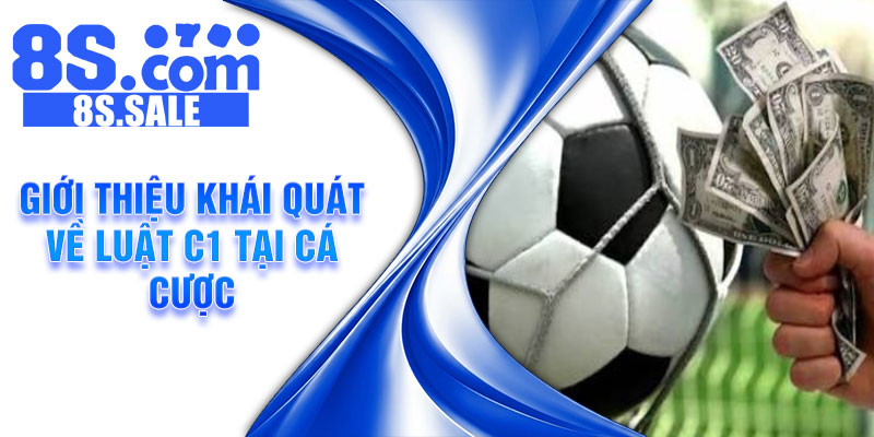 Giới thiệu khái quát về luật C1 tại cá cược