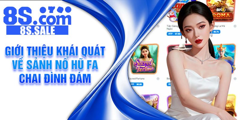 Giới thiệu khái quát về sảnh nổ hũ FA Chai đình đám