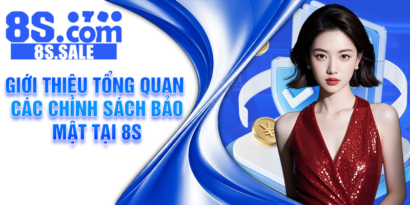 Giới thiệu tổng quan các chính sách bảo mật tại 8S