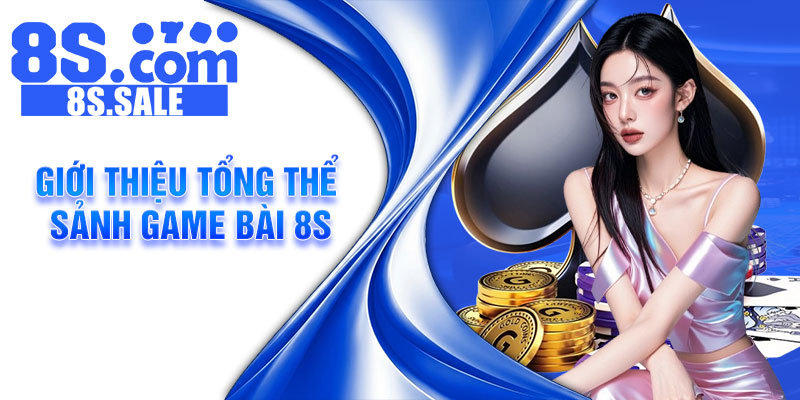 Giới thiệu tổng thể sảnh game bài 8s