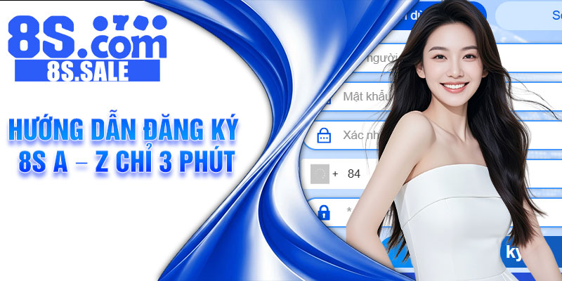 Hướng dẫn đăng ký 8S A – Z chỉ 3 phút