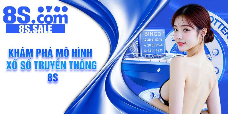 Khám phá mô hình xổ số truyền thống 8s