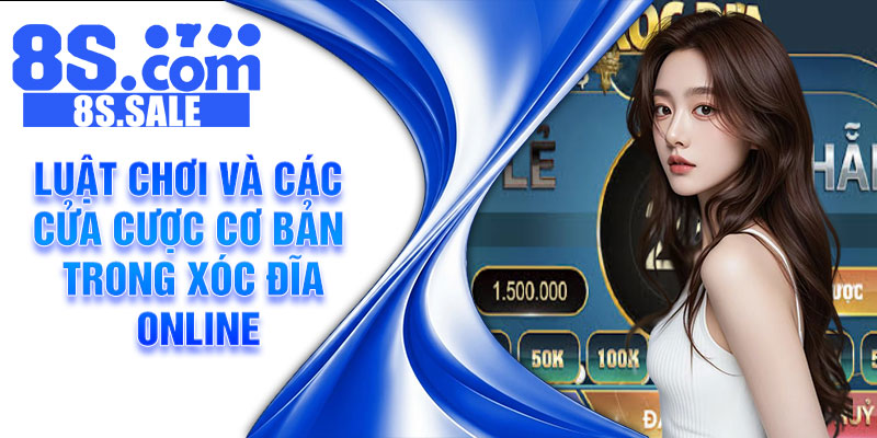 Luật chơi và các cửa cược cơ bản trong xóc đĩa online