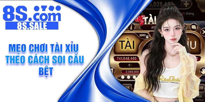 Mẹo chơi tài xỉu theo cách soi cầu bệt