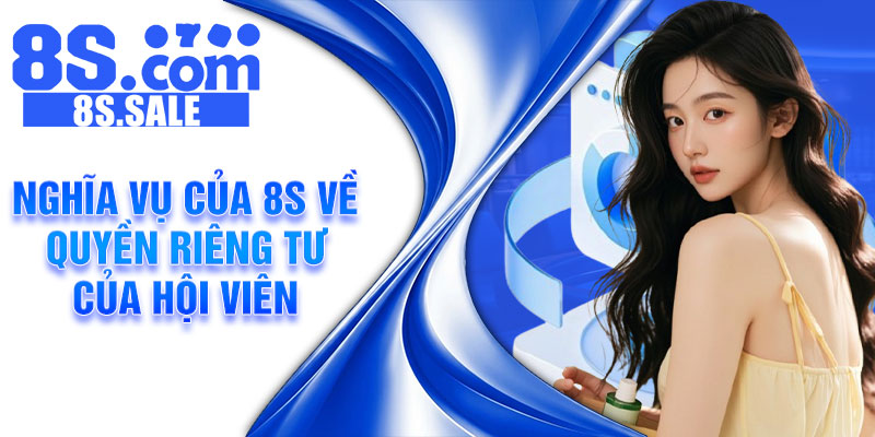 Nghĩa vụ của 8S về quyền riêng tư của hội viên