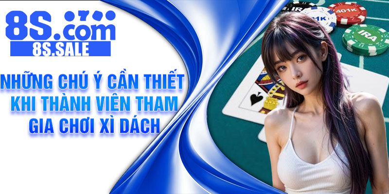 Những chú ý cần thiết khi thành viên tham gia chơi xì dách