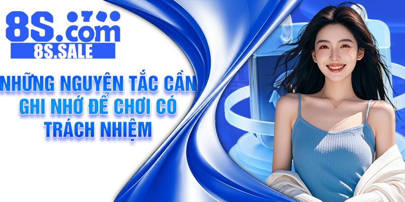 Những nguyên tắc cần ghi nhớ để chơi có trách nhiệm