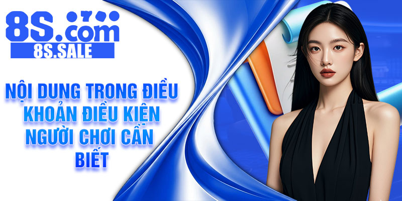 Nội dung trong điều khoản điều kiện người chơi cần biết