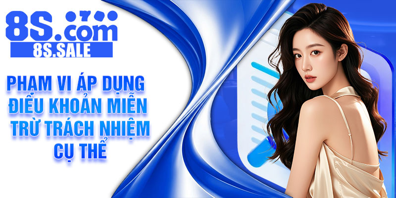 Phạm vi áp dụng điều khoản miễn trừ trách nhiệm cụ thể