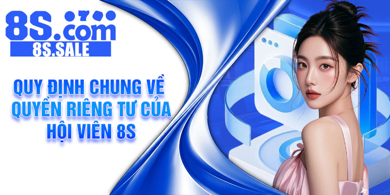 Quy định chung về quyền riêng tư của hội viên 8S