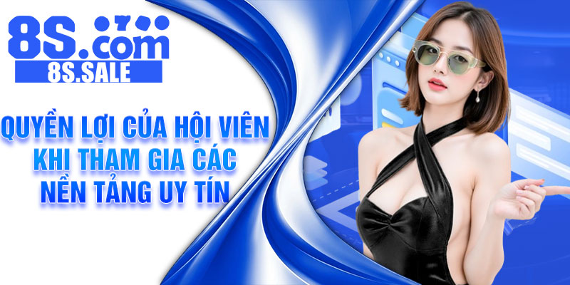 Quyền lợi của hội viên khi tham gia các nền tảng uy tín