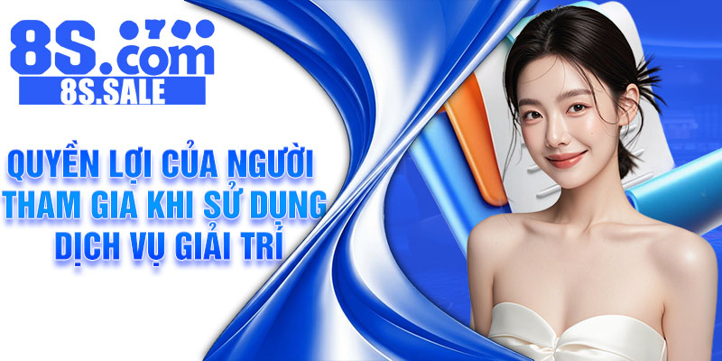 Quyền lợi của người tham gia khi sử dụng dịch vụ giải trí