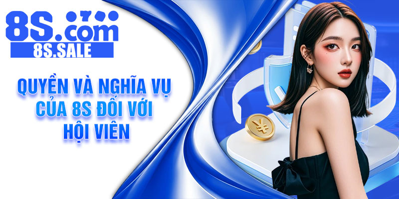 Quyền và nghĩa vụ của 8S đối với hội viên