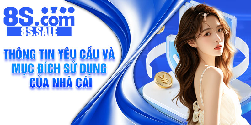 Thông tin yêu cầu và mục đích sử dụng của nhà cái