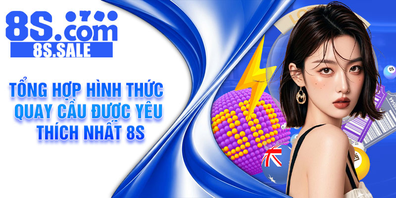 Tổng hợp hình thức quay cầu được yêu thích nhất 8s