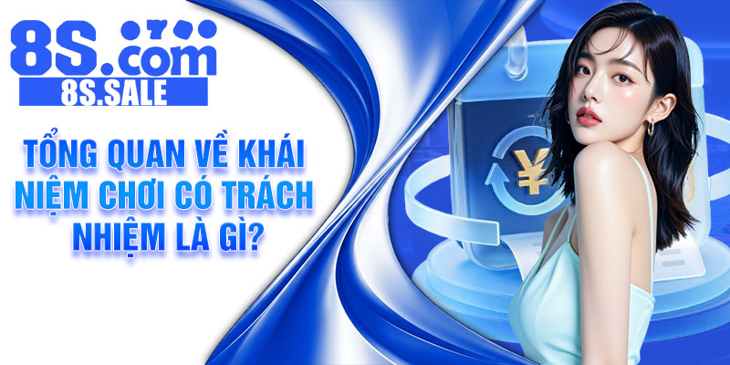 Tổng quan về khái niệm chơi có trách nhiệm là gì?