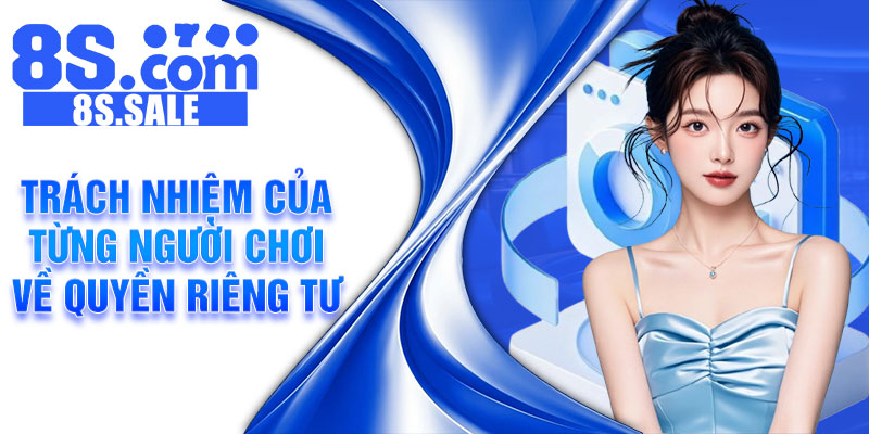 Trách nhiệm của từng người chơi về quyền riêng tư