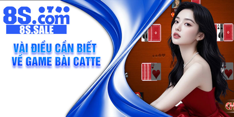 Vài điều cần biết về game bài Catte