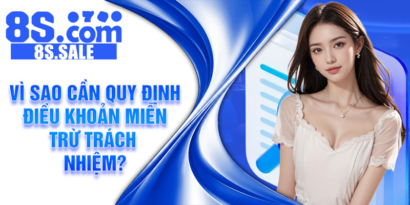 Vì sao cần quy định điều khoản miễn trừ trách nhiệm?
